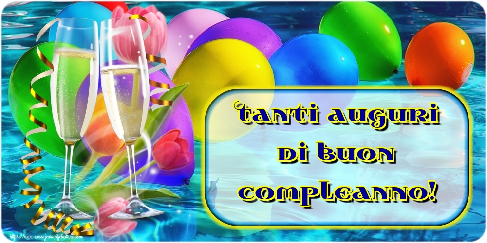 Felicitari de la multi ani in Italiana - Tanti auguri di buon compleanno!