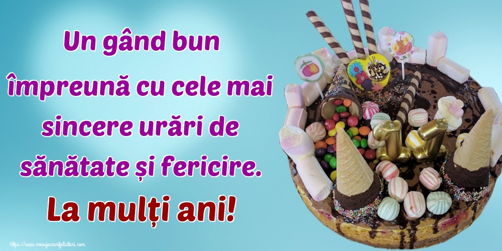 Felicitari de la multi ani - Un gând bun împreună cu cele mai sincere urări de sănătate și fericire. La mulți ani! - mesajeurarifelicitari.com