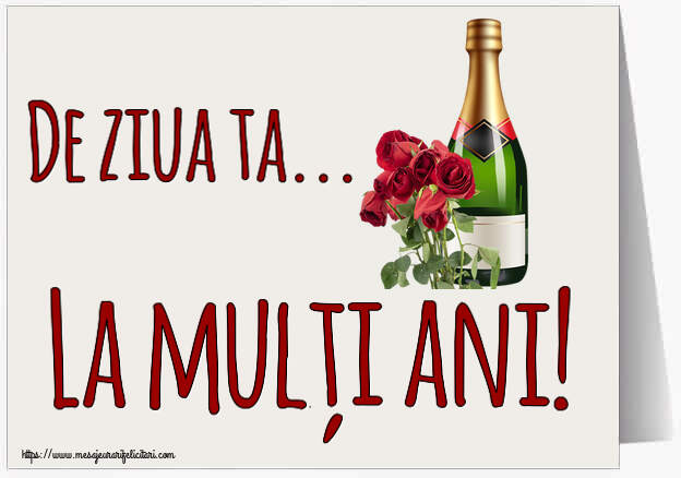 La multi ani De ziua ta... La mulți ani! ~ șampanie și trandafiri