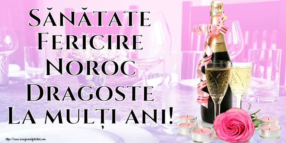 Felicitari de la multi ani - Sănătate Fericire Noroc Dragoste La mulți ani! ~ aranjament șampanie, flori și lumânări - mesajeurarifelicitari.com