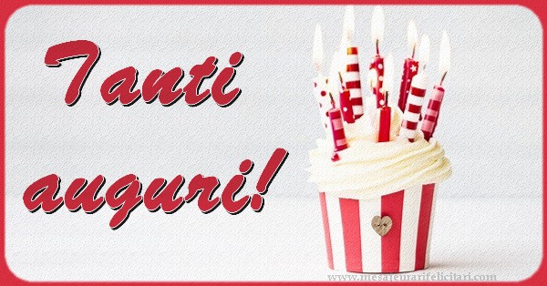 Felicitari de la multi ani in Italiana - Tanti auguri