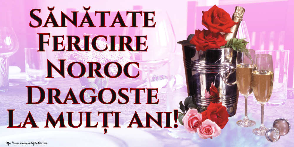 Felicitari de la multi ani - Sănătate Fericire Noroc Dragoste La mulți ani! ~ șampanie în frapieră & trandafiri - mesajeurarifelicitari.com
