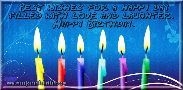 Felicitari de la multi ani - Best wishes for a happy day filled with love and laughter. Happy Birthday. - mesajeurarifelicitari.com