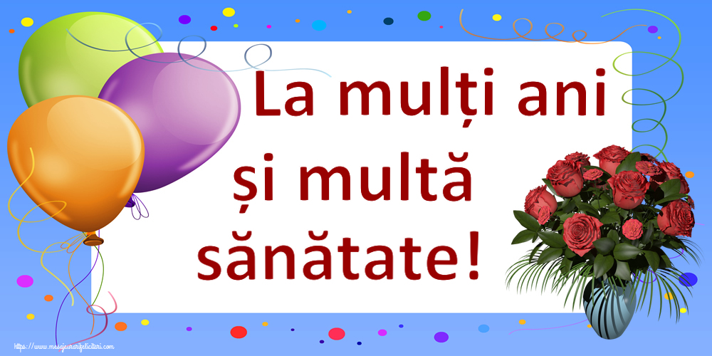 Felicitari de la multi ani - La mulți ani și multă sănătate! ~ vaza cu trandafiri - mesajeurarifelicitari.com