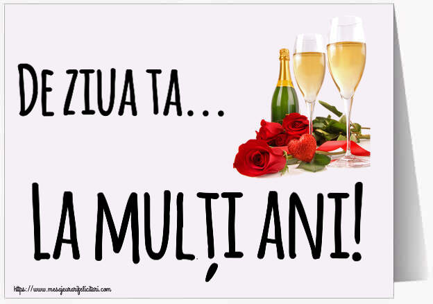 De ziua ta... La mulți ani! ~ trandafiri și șampanie