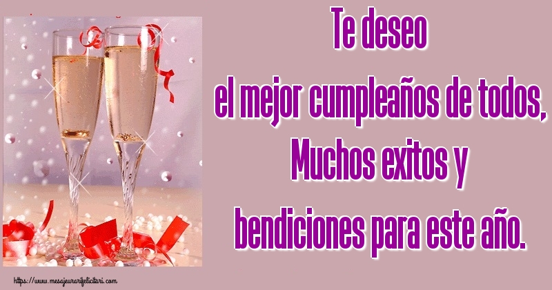Felicitari de la multi ani - Te deseo el mejor cumpleaños de todos, Muchos exitos y bendiciones para este año. - mesajeurarifelicitari.com