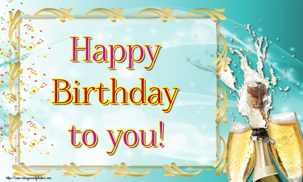 Felicitari de la multi ani - Happy Birthday to you! - mesajeurarifelicitari.com