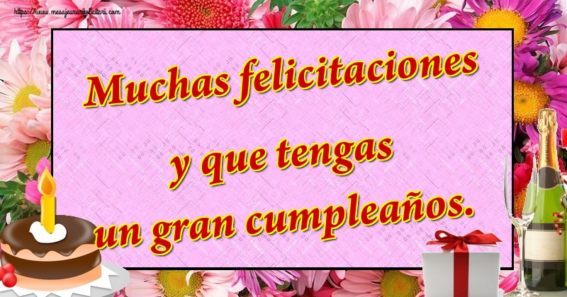 Felicitari de la multi ani in Spaniola - Muchas felicitaciones y que tengas un gran cumpleaños.