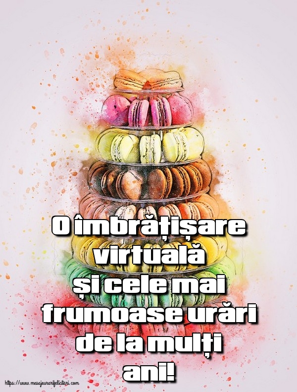 O îmbrățișare virtuală și cele mai frumoase urări de la mulți ani!