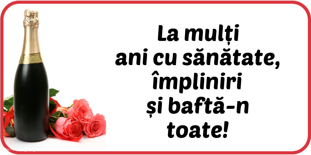 La multi ani La mulți ani cu sănătate, împliniri și baftă-n toate!