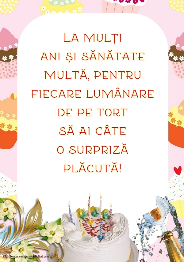 La mulți ani și sănătate multă, pentru fiecare lumânare de pe tort să ai câte o surpriză plăcută!