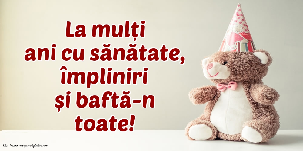 La multi ani La mulți ani cu sănătate, împliniri și baftă-n toate!