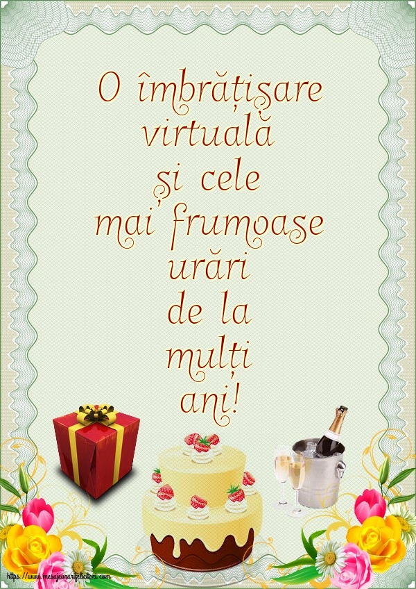 La multi ani O îmbrățișare virtuală și cele mai frumoase urări de la mulți ani!