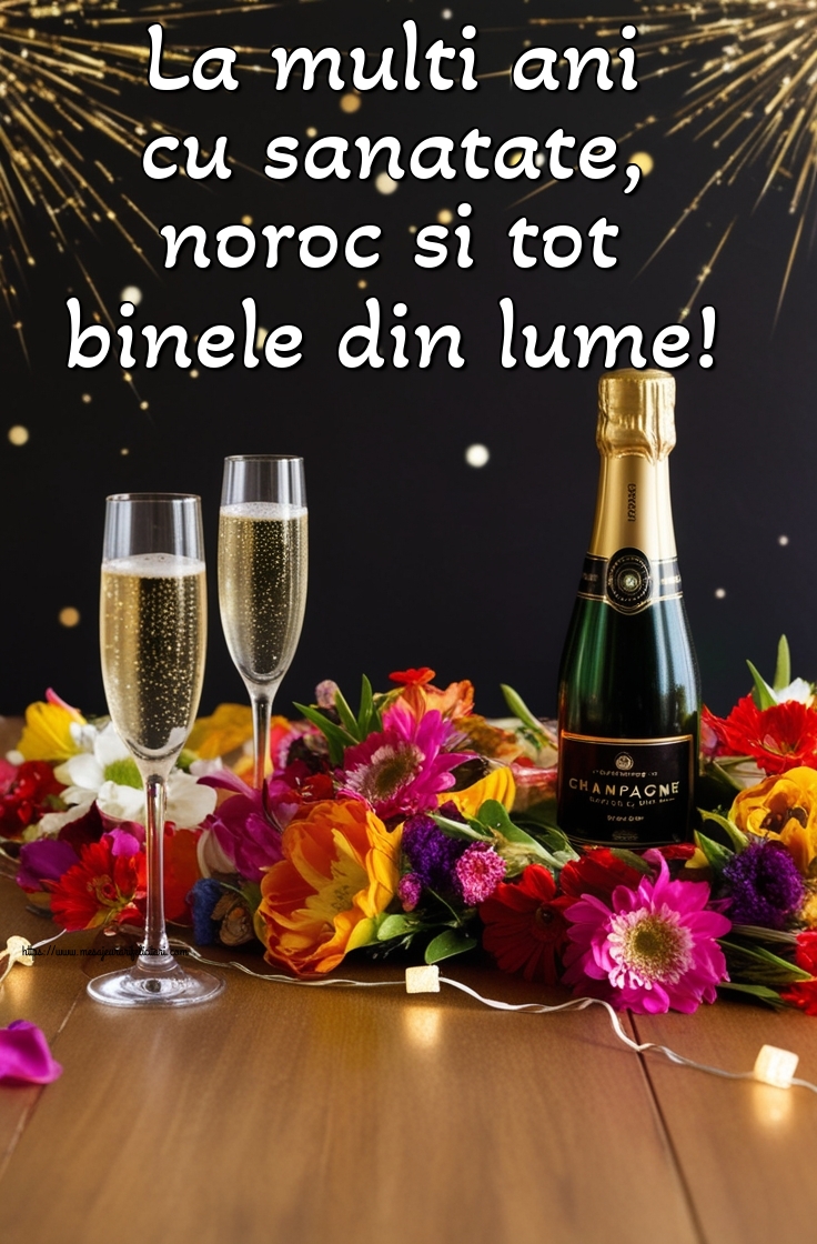 La multi ani cu sanatate, noroc si tot binele din lume!