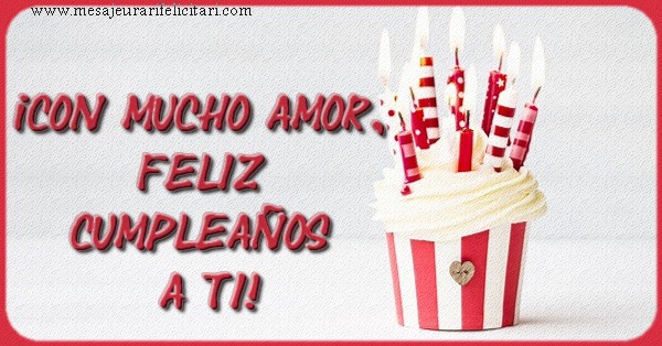 Felicitari de la multi ani in Spaniola - ¡CON MUCHO AMOR, FELIZ CUMPLEAÑOS A TI!
