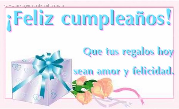 Felicitari de la multi ani in Spaniola - ¡Feliz cumpleaños! Que tus regalos hoy sean amor y felicidad.