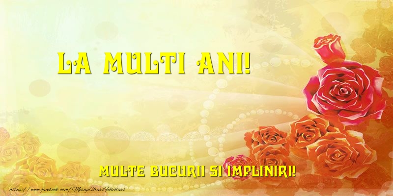 Felicitari de la multi ani - La multi ani! Multe bucurii si impliniri! - mesajeurarifelicitari.com