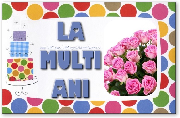 Felicitari de la multi ani - La multi ani! - mesajeurarifelicitari.com