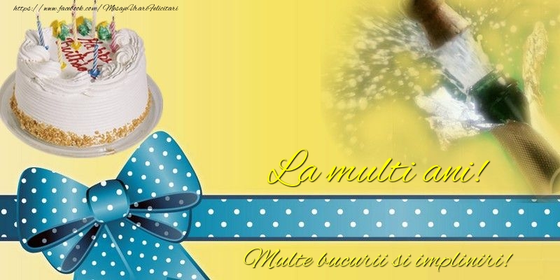 Felicitari de la multi ani - La multi ani! Multe bucurii si impliniri! - mesajeurarifelicitari.com