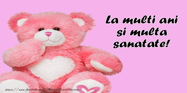 La multi ani si multa sanatate!