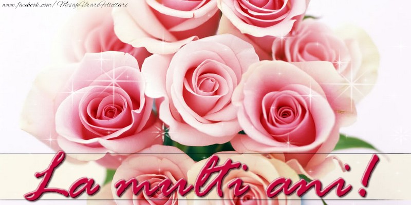 Felicitari de la multi ani cu trandafiri - La multi ani