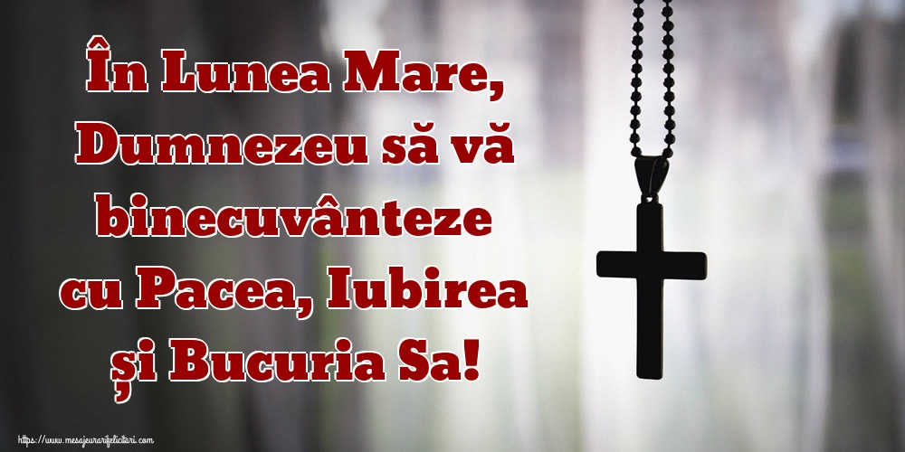 Lunea Mare În Lunea Mare, Dumnezeu să vă binecuvânteze cu Pacea, Iubirea și Bucuria Sa!