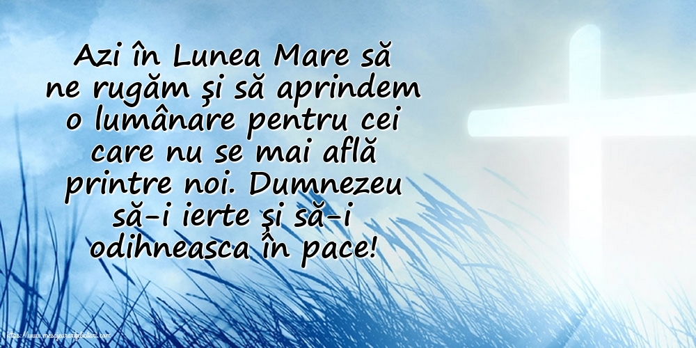 Azi în Lunea Mare... Dumnezeu să-i ierte și să-i odihneasca în pace!