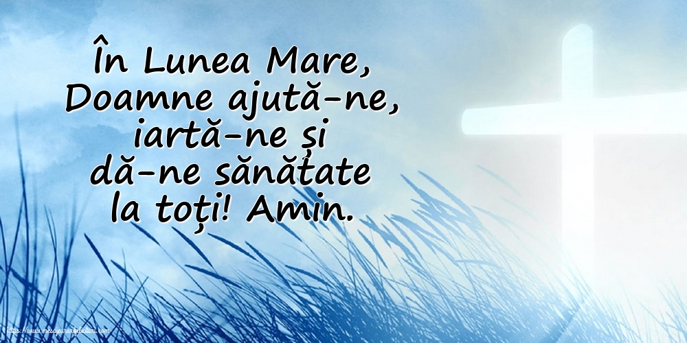 În Lunea Mare, Doamne ajută-ne, iartă-ne