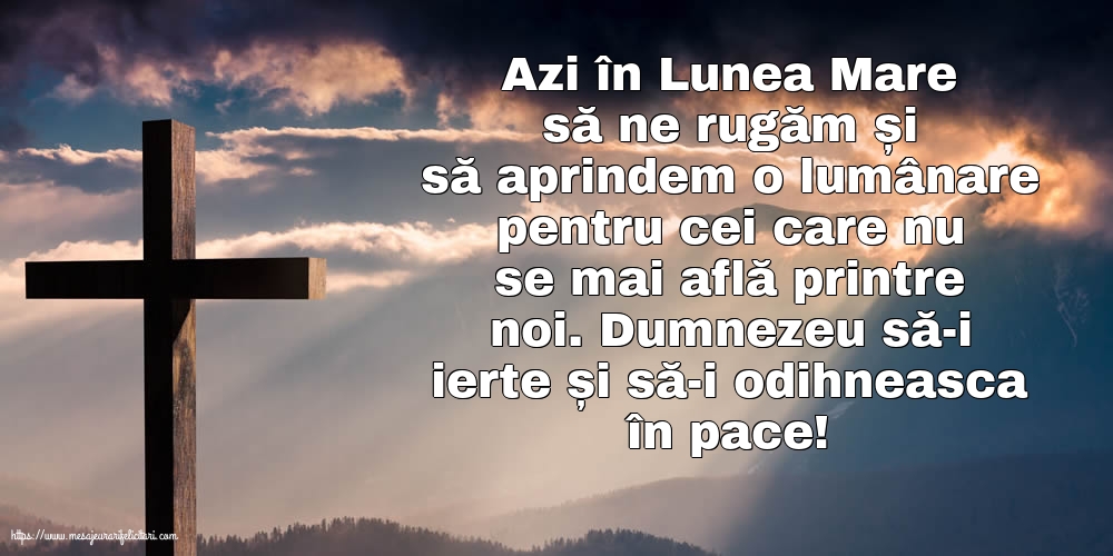 Azi în Lunea Mare... Dumnezeu să-i ierte și să-i odihneasca în pace!