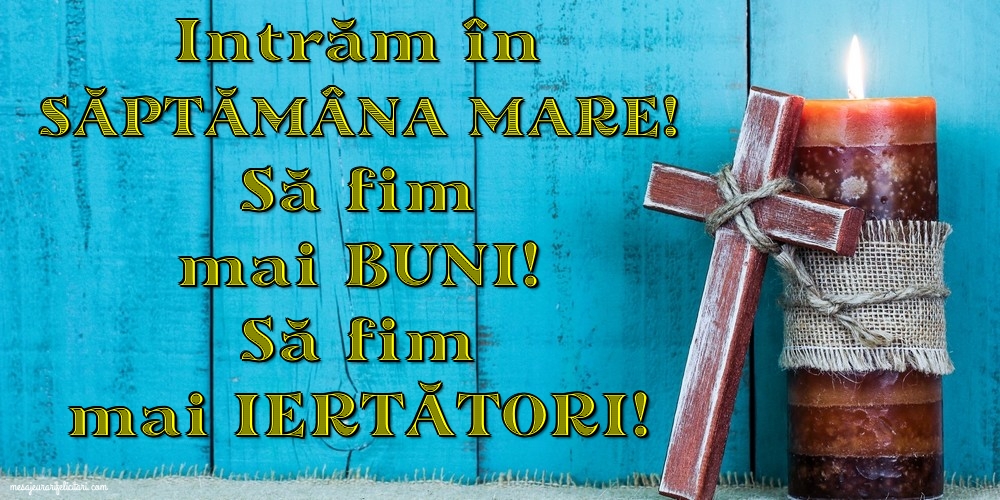 Lunea Mare Intrăm în Săptămâna Mare!