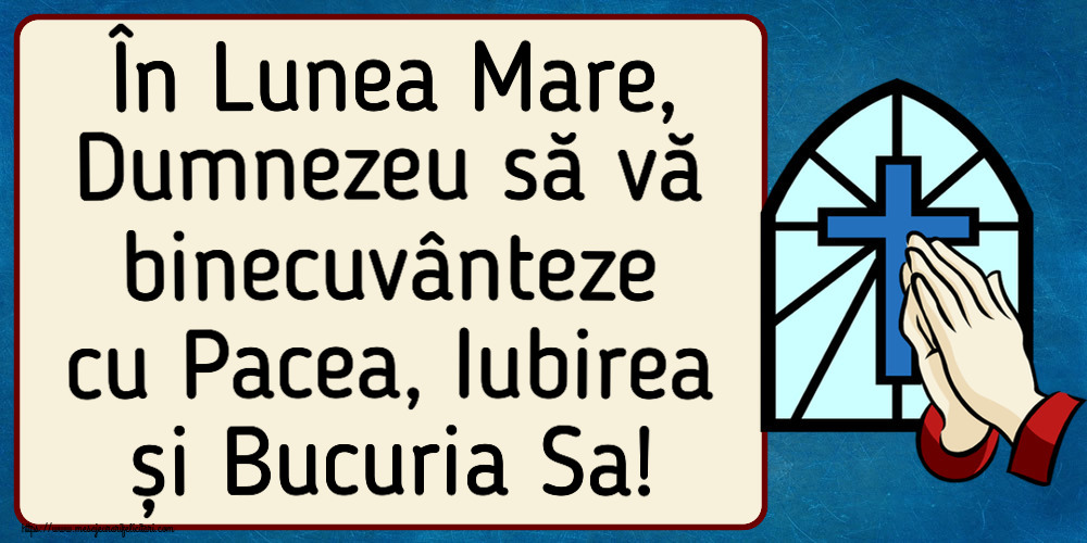 În Lunea Mare, Dumnezeu să vă binecuvânteze cu Pacea, Iubirea și Bucuria Sa!