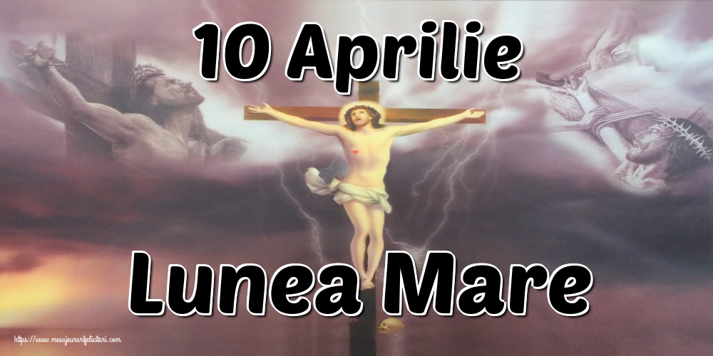 10 Aprilie Lunea Mare