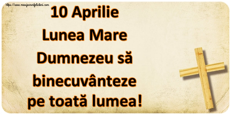 10 Aprilie Lunea Mare Dumnezeu să binecuvânteze pe toată lumea!