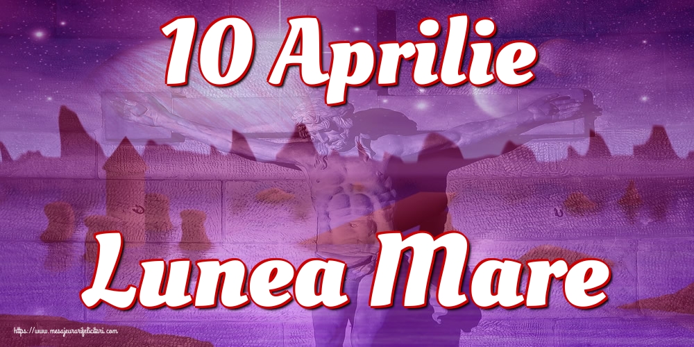 10 Aprilie Lunea Mare