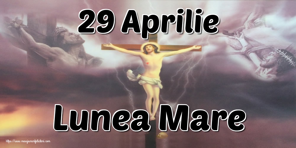 29 Aprilie Lunea Mare