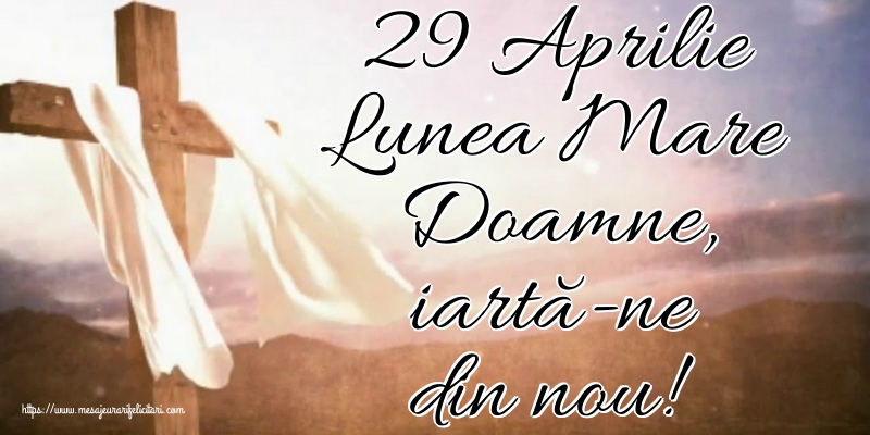29 Aprilie Lunea Mare Doamne, iartă-ne din nou!