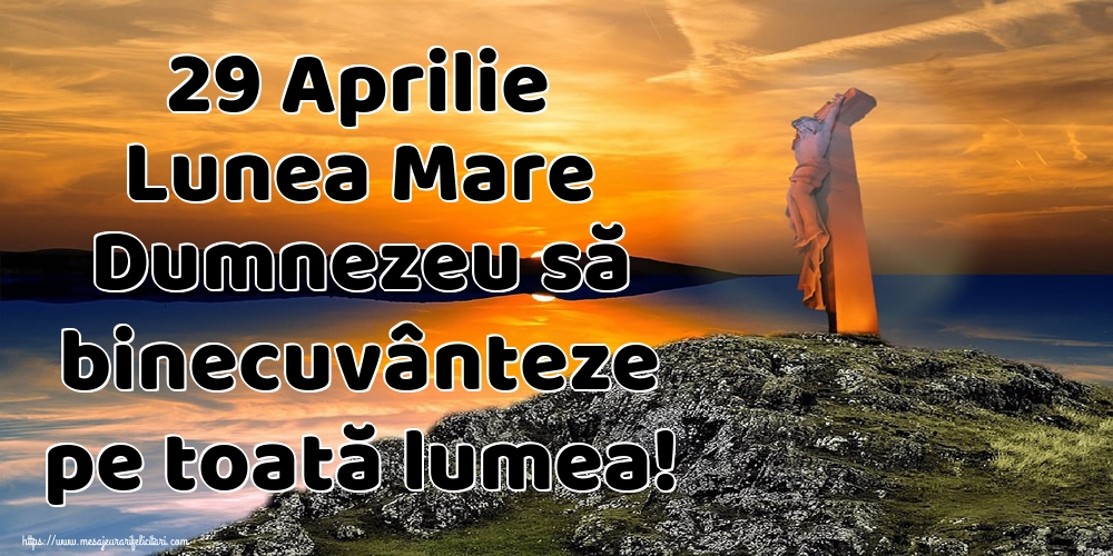 Imagini de Lunea Mare - 29 Aprilie Lunea Mare Dumnezeu să binecuvânteze pe toată lumea! - mesajeurarifelicitari.com