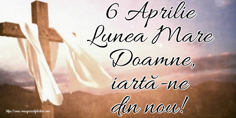 Imagini de Lunea Mare - 6 Aprilie Lunea Mare Doamne, iartă-ne din nou! - mesajeurarifelicitari.com