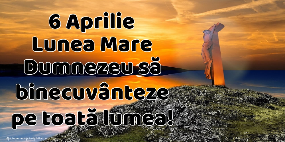 Imagini de Lunea Mare - 6 Aprilie Lunea Mare Dumnezeu să binecuvânteze pe toată lumea! - mesajeurarifelicitari.com