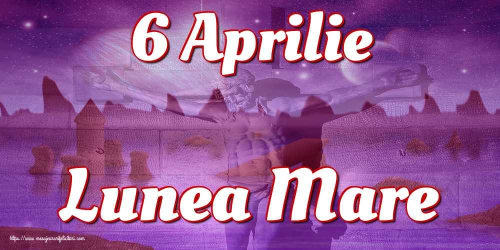 Imagini de Lunea Mare - 6 Aprilie Lunea Mare - mesajeurarifelicitari.com