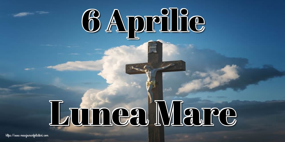 6 Aprilie Lunea Mare