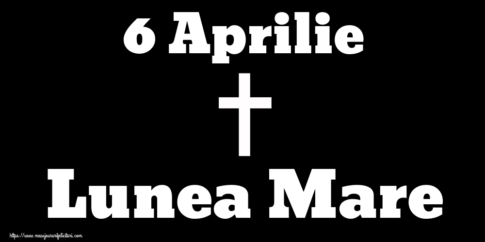 6 Aprilie Lunea Mare