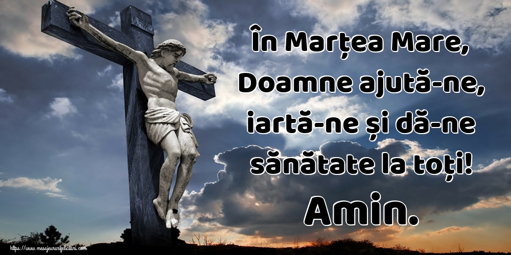 Marțea Mare În Marțea Mare, Doamne ajută-ne, iartă-ne și dă-ne sănătate la toți! Amin.