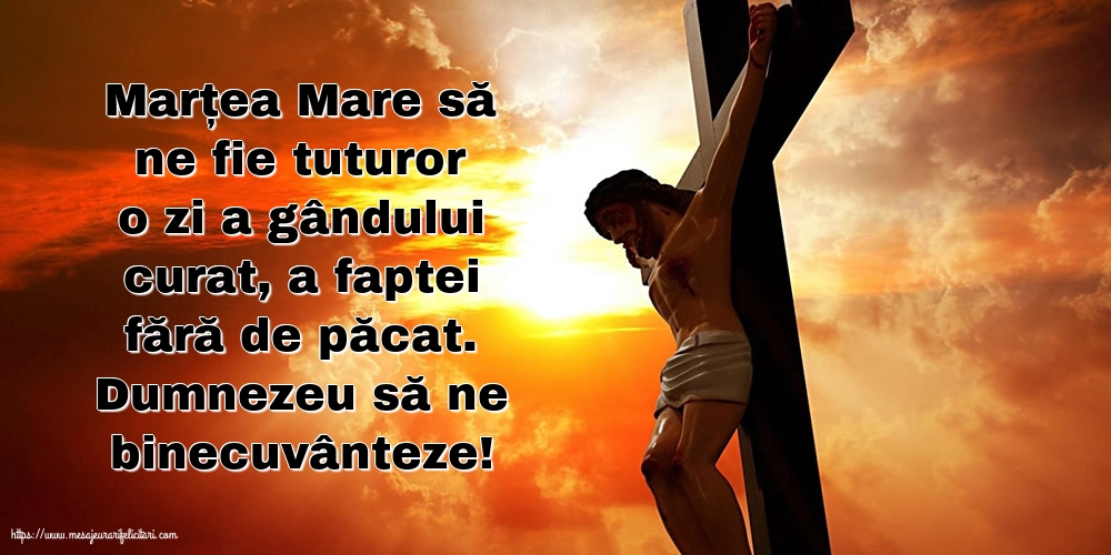 Marțea Mare Dumnezeu să ne binecuvânteze!