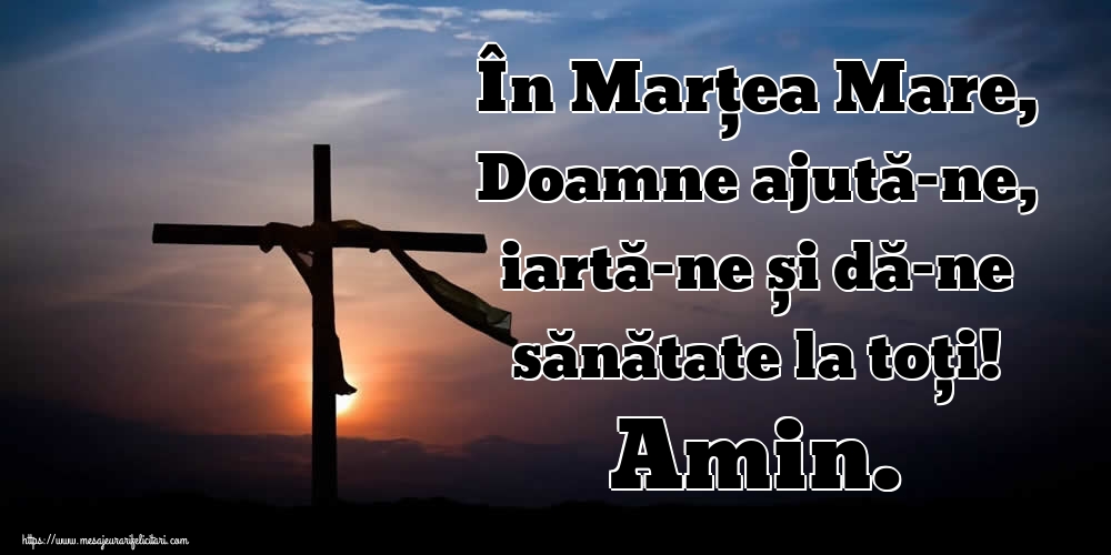 Imagini de Marțea Mare - În Marțea Mare, Doamne ajută-ne, iartă-ne și dă-ne sănătate la toți! Amin. - mesajeurarifelicitari.com