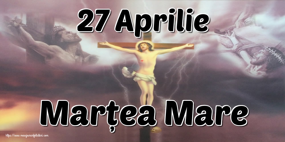 Imagini de Marțea Mare - 27 Aprilie Marțea Mare - mesajeurarifelicitari.com