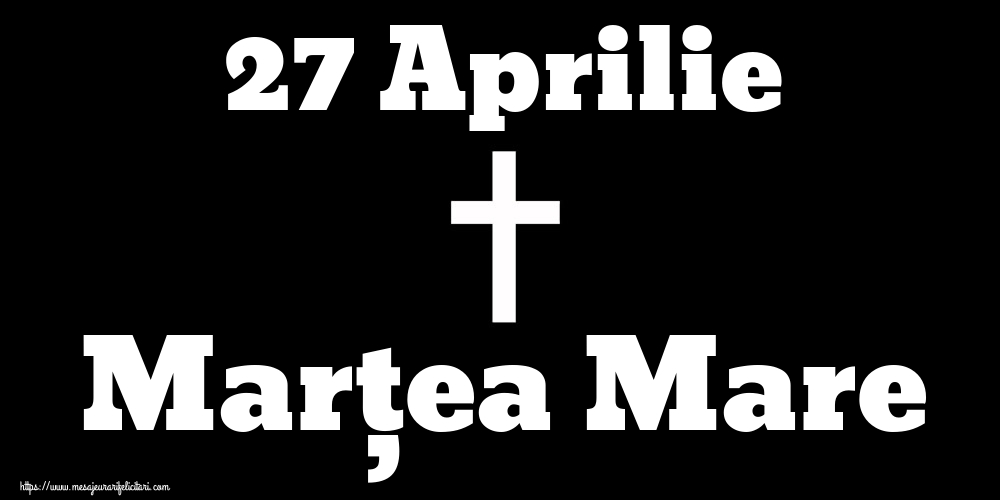 Imagini de Marțea Mare - 27 Aprilie Marțea Mare - mesajeurarifelicitari.com