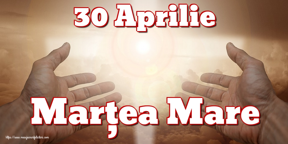 Imagini de Marțea Mare - 30 Aprilie Marțea Mare - mesajeurarifelicitari.com