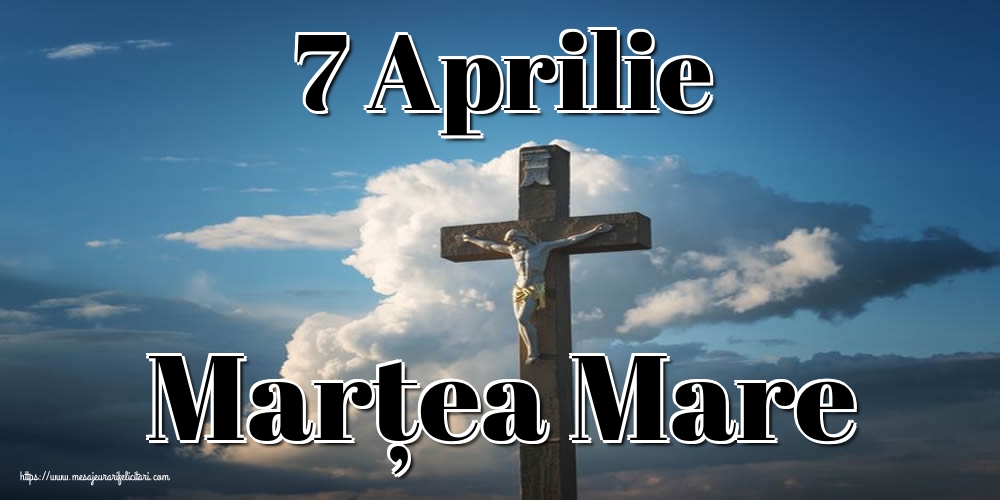 Imagini de Marțea Mare - 7 Aprilie Marțea Mare - mesajeurarifelicitari.com
