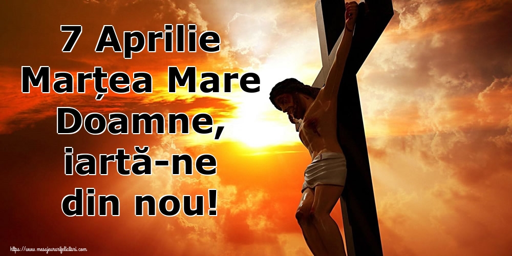 Imagini de Marțea Mare - 7 Aprilie Marțea Mare Doamne, iartă-ne din nou! - mesajeurarifelicitari.com